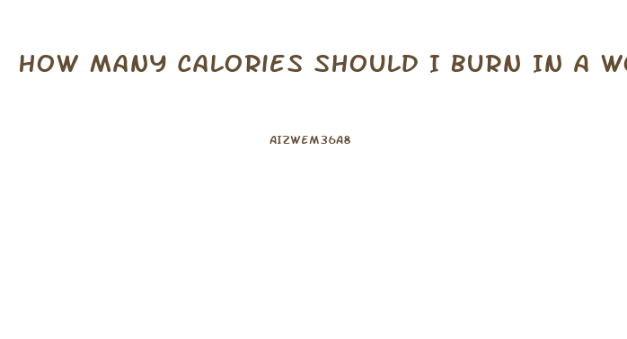 How Many Calories Should I Burn In A Workout To Lose Weight