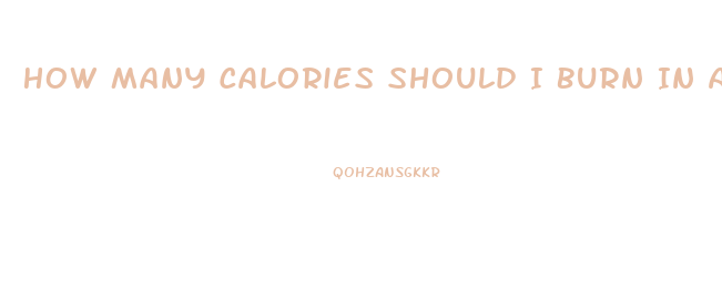 How Many Calories Should I Burn In A Workout To Lose Weight