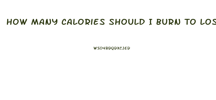 How Many Calories Should I Burn To Lose Weight