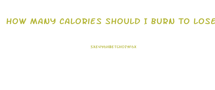 How Many Calories Should I Burn To Lose Weight