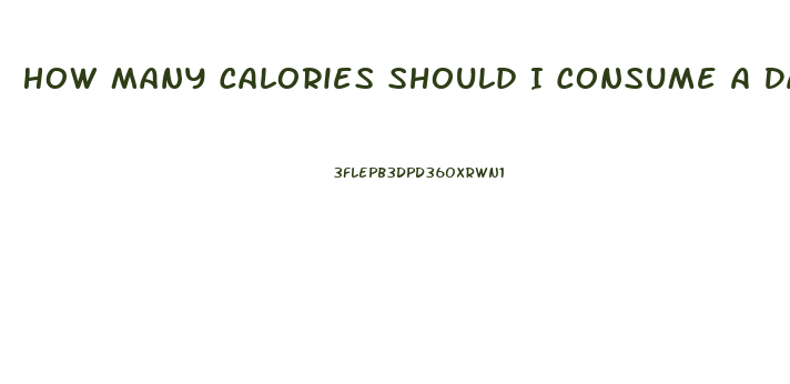 How Many Calories Should I Consume A Day To Lose Weight