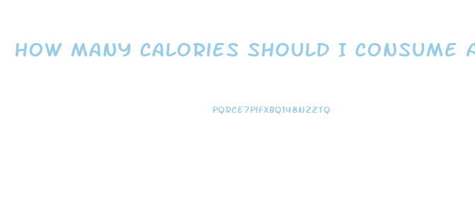 How Many Calories Should I Consume A Day To Lose Weight