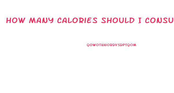 How Many Calories Should I Consume A Day To Lose Weight