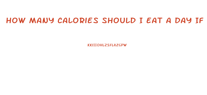 How Many Calories Should I Eat A Day If I Want To Lose Weight