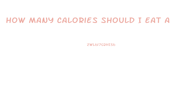 How Many Calories Should I Eat A Day If I Want To Lose Weight