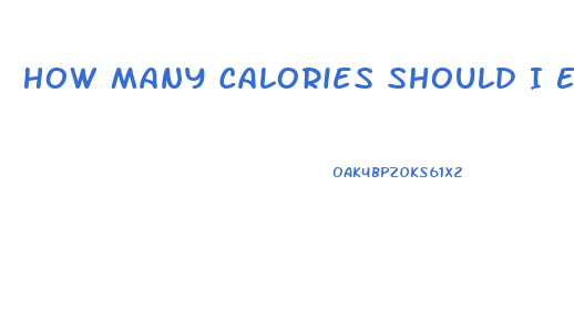 How Many Calories Should I Eat A Day To Lose Weight Calculator