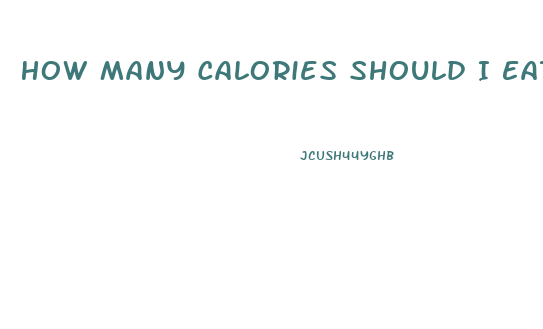 How Many Calories Should I Eat A Day To Lose Weight Calculator