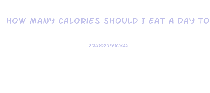 How Many Calories Should I Eat A Day To Lose Weight Fast