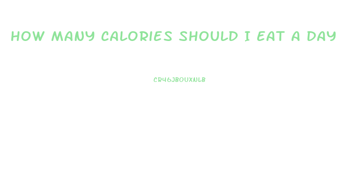 How Many Calories Should I Eat A Day To Lose Weight Fast