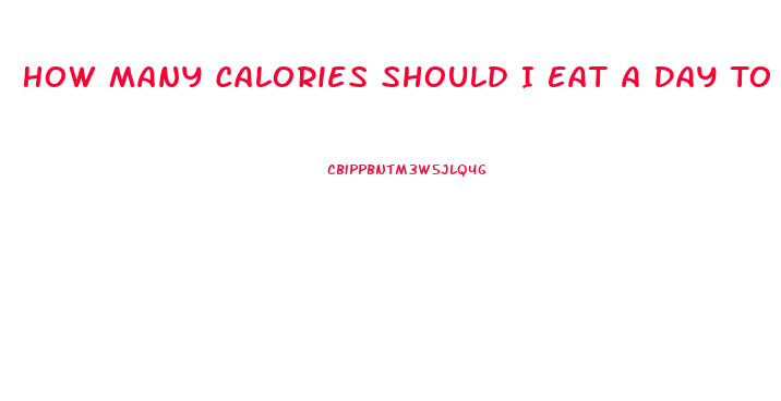 How Many Calories Should I Eat A Day To Lose Weight