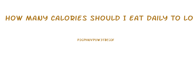 How Many Calories Should I Eat Daily To Lose Weight