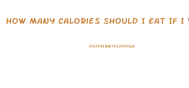 How Many Calories Should I Eat If I Want To Lose Weight