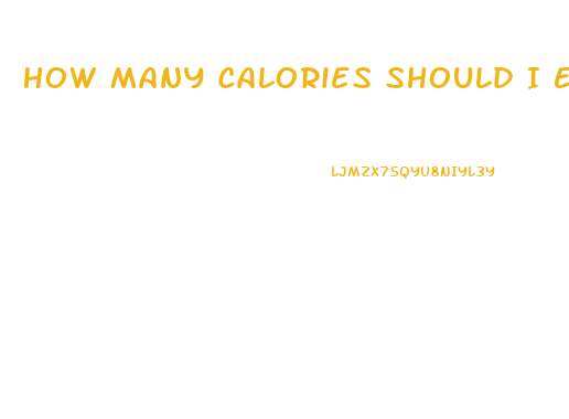 How Many Calories Should I Eat If I Want To Lose Weight