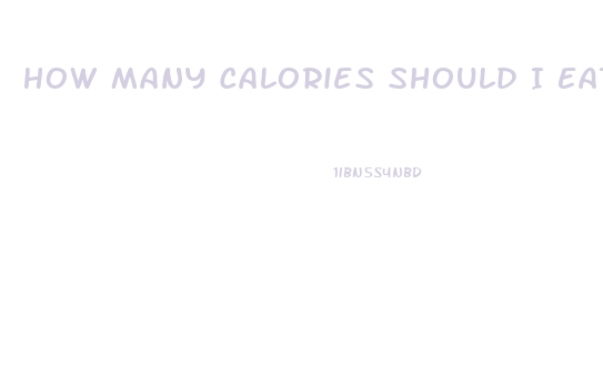 How Many Calories Should I Eat In A Day To Lose Weight