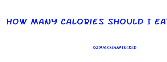 How Many Calories Should I Eat In A Day To Lose Weight