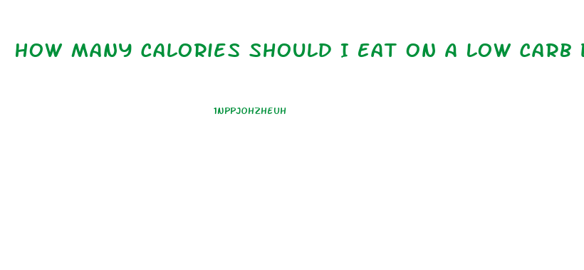 How Many Calories Should I Eat On A Low Carb Diet To Lose Weight