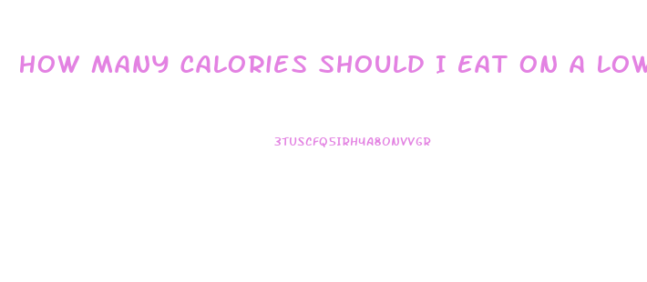 How Many Calories Should I Eat On A Low Carb Diet To Lose Weight