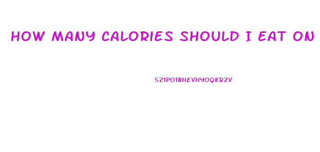 How Many Calories Should I Eat On A Low Carb Diet To Lose Weight