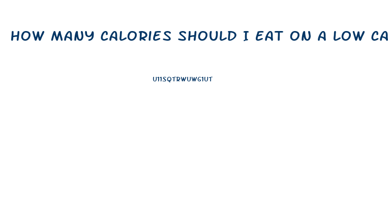 How Many Calories Should I Eat On A Low Carb Diet To Lose Weight