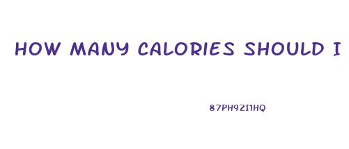 How Many Calories Should I Eat To Lose Weight Calculator