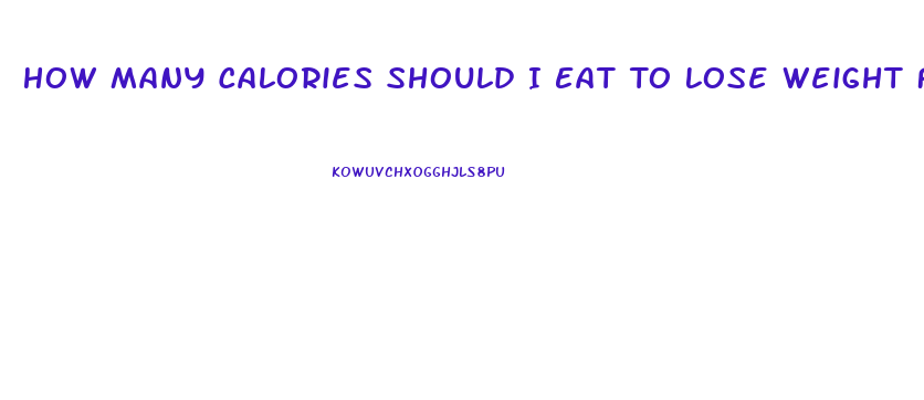 How Many Calories Should I Eat To Lose Weight Fast