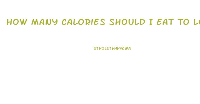 How Many Calories Should I Eat To Lose Weight Fast