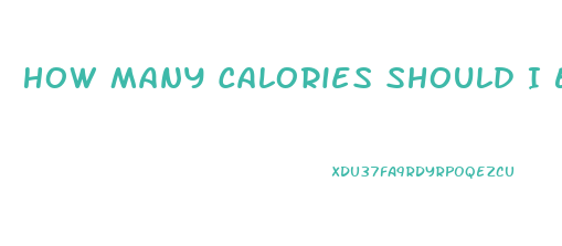 How Many Calories Should I Eat To Lose Weight Fast