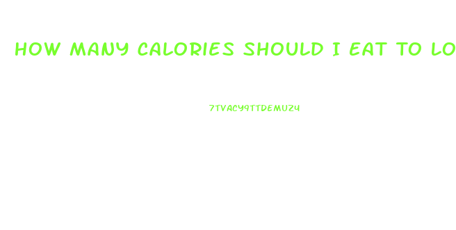 How Many Calories Should I Eat To Lose Weight Quickly