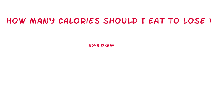 How Many Calories Should I Eat To Lose Weight Quickly