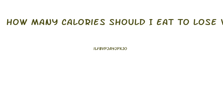 How Many Calories Should I Eat To Lose Weight With Exercise