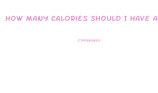 How Many Calories Should I Have A Day To Lose Weight