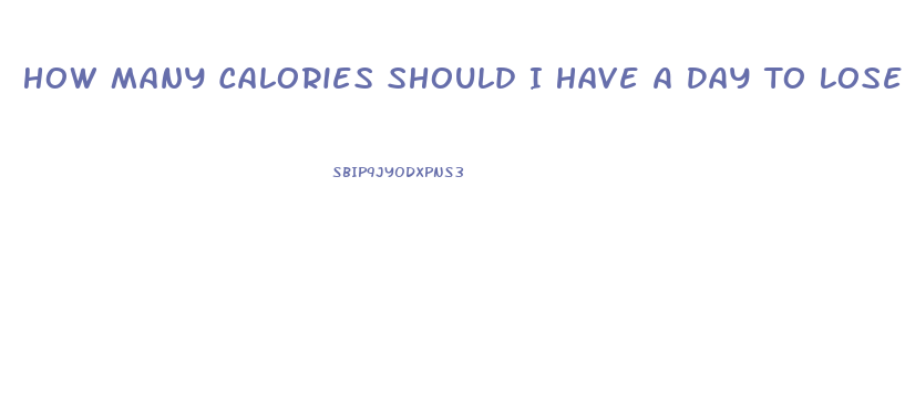 How Many Calories Should I Have A Day To Lose Weight