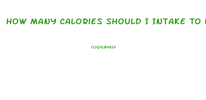 How Many Calories Should I Intake To Lose Weight
