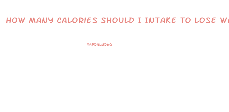 How Many Calories Should I Intake To Lose Weight