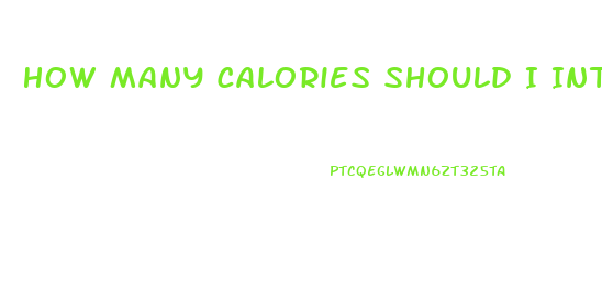 How Many Calories Should I Intake To Lose Weight