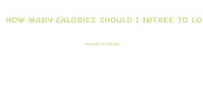 How Many Calories Should I Intake To Lose Weight