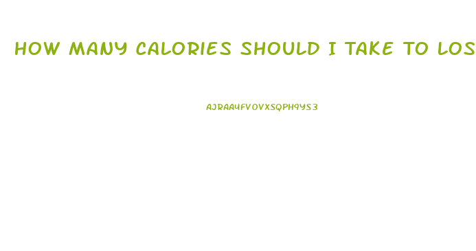 How Many Calories Should I Take To Lose Weight