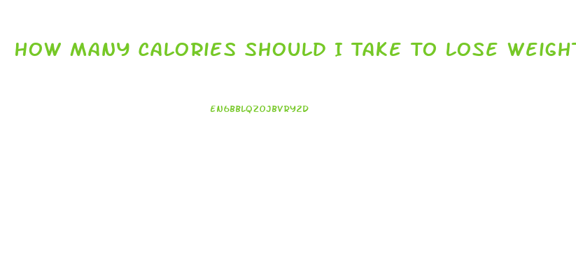 How Many Calories Should I Take To Lose Weight