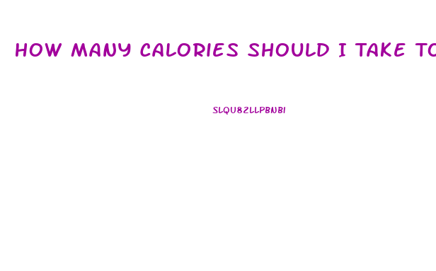 How Many Calories Should I Take To Lose Weight