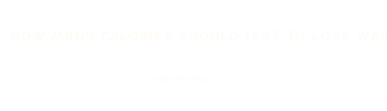 How Many Calories Should Ieat To Lose Weight