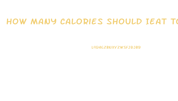 How Many Calories Should Ieat To Lose Weight