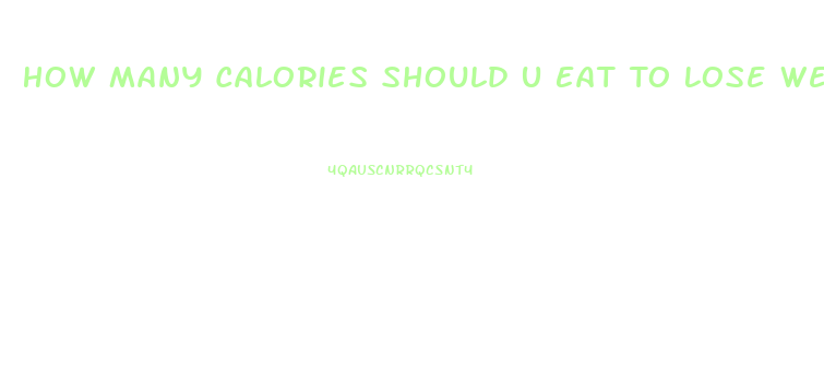 How Many Calories Should U Eat To Lose Weight