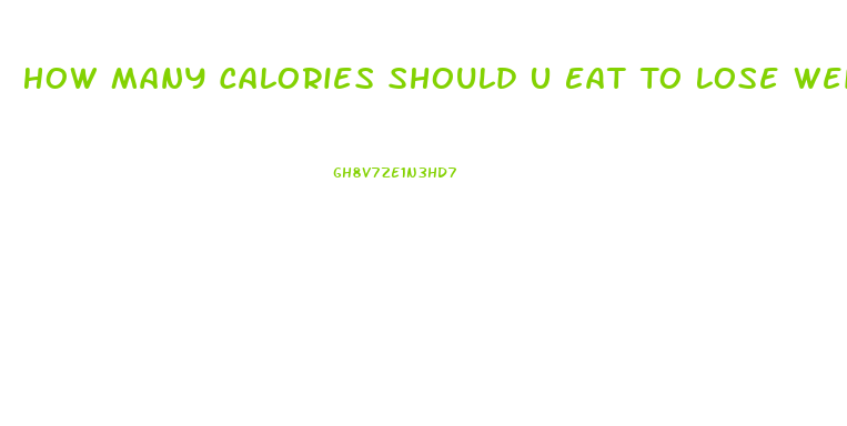 How Many Calories Should U Eat To Lose Weight