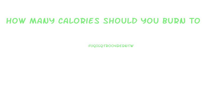 How Many Calories Should You Burn To Lose Weight