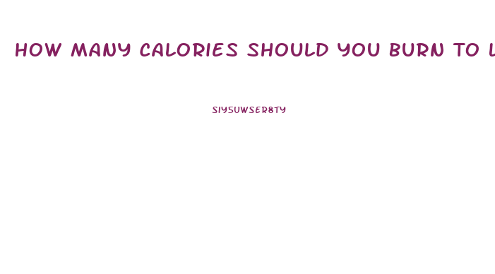 How Many Calories Should You Burn To Lose Weight