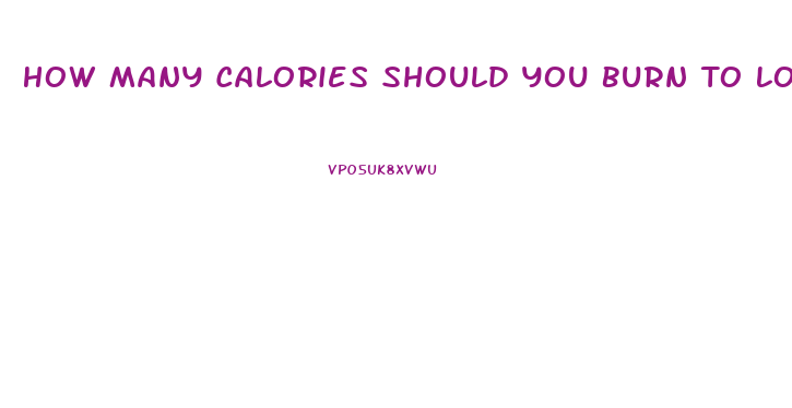 How Many Calories Should You Burn To Lose Weight