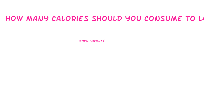 How Many Calories Should You Consume To Lose Weight