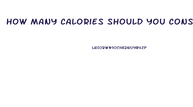 How Many Calories Should You Consume To Lose Weight