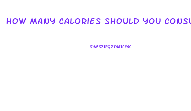 How Many Calories Should You Consume To Lose Weight