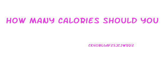 How Many Calories Should You Cut To Lose Weight